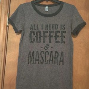 All I Need Is Coffee & Mascara Shirt